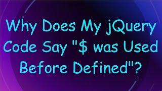 Why Does My jQuery Code Say "$ was Used Before Defined"?