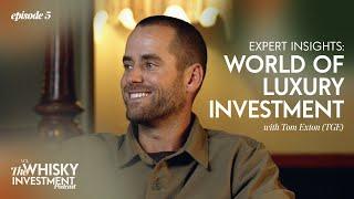 Expert Insights: World of Luxury Investment with Tom Exton (TGE)