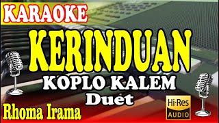 KERINDUAN KARAOKE DUET KOPLO KALEM ( RHOMA IRAMA )