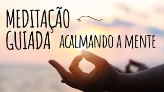 MEDITAÇÃO GUIADA: ACALMANDO A MENTE ANSIOSA