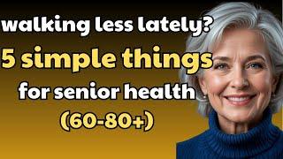 senior health: 5 Things to Do If Walking Becomes Harder After 60+