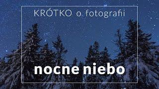 Nocne niebo - jak fotografować nocne niebo czyli astrofotografia dla laika - KRÓTKO o fotografii