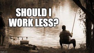 Should I Work Less?