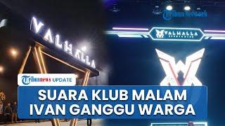 Meski Ivan Sudah Ditangkap, Bisnisnya Dikuliti Netizen, Suara Musik Klub Malam Miliknya Ganggu Warga