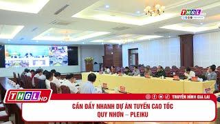 Cần đẩy nhanh dự án Tuyến cao tốc Quy Nhơn – Pleiku