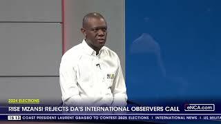 2024 Elections | Rise Mzansi rejects DA's international observers calls