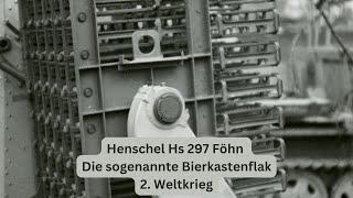 Henschel Hs 297 „Föhn“ – Die sogenannte „Bierkastenflak“ im Zweiten Weltkrieg