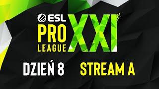 ESL PRO LEAGUE SEASON XXI | 18+ | Dzień 8 | Transmisja A