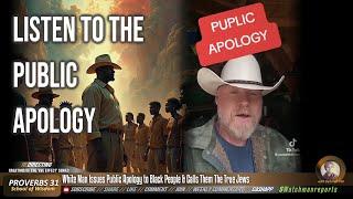 White Man's Public Apology to Black Folks True Jews & What He Says God Said He Wouldn't Have to Do