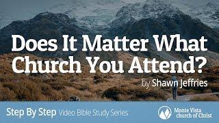 "Does It Matter What Church You Attend?" - Step By Step Video Bible Study Series