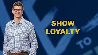 Show Loyalty