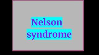 Nelson syndrome