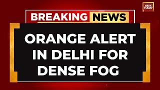 Breaking News: Orange Alert Issued In Delhi As Weather Department Warns Of Dense Fog On Monday