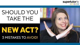 Should You Take the New ACT? Here's What Test Prep Pros Are Saying - 3 Mistakes to Avoid!