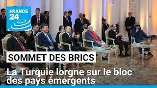 Sommet des Brics : la Turquie lorgne sur le bloc des pays émergents • FRANCE 24