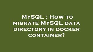 MySQL : How to migrate MySQL data directory in docker container?