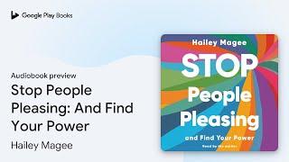 Stop People Pleasing: And Find Your Power by Hailey Magee · Audiobook preview