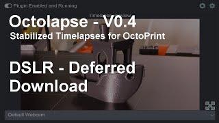 Octolapse V0.4.0 - DSLR - Deferred Download