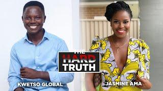 JASMINE AMA | KWETSO GLOBAL | THE HARD TRUTH