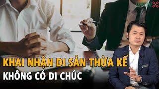 Thủ tục khai nhận di sản thừa kế: Người chết không để lại di chúc khai nhận thế nào?