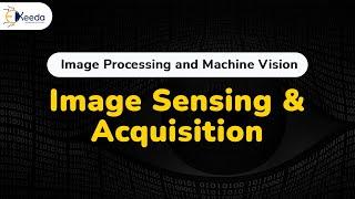 Image Sensing and Image Acquisition - Digital Image Fundamentals - Image Processing