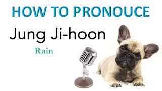 How to pronounce: Jung Ji-hoon [Rain] 정지훈 (singer, actor)