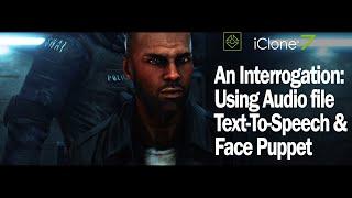 iClone 7 & Character Creator 3 - An Interrogation: Using Audio file Text-To-Speech & Face Puppet