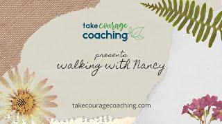 Take Courage Coaching: Walking with Nancy