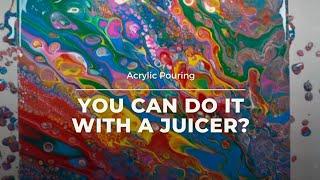 Acrylic Pouring - YOU CAN DO IT WITH A JUICER? Yesssss - Fluid Painting