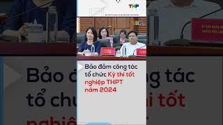 Bảo đảm công tác tổ chức Kỳ thi tốt nghiệp THPT năm 2024