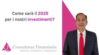 Come sarà il 2025 per i nostri investimenti?