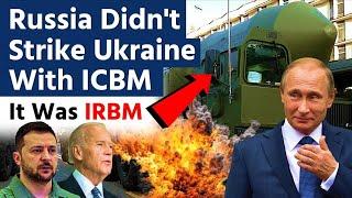 Russia didn't fire an ICBM towards Ukraine | It was IRBM 'Oreshnik' missile for the attack