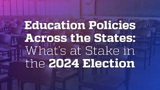 Education Policies Across States: What's at Stake in the 2024 Election