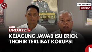 Penjelasan Kejagung soal Isu Erick Thohir dan Boy Terlibat Korupsi Pertamina