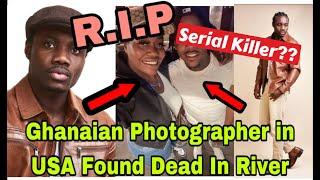 BREAKING: T£ARS FLOW AS POPULAR GHANAIAN PHOTOGRAPHER IN USA FOUND D£AD IN RIVER