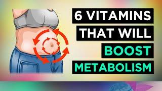 6 Vitamins To BOOST Your METABOLISM