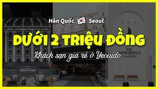 [Yeouido Seoul] TOP3 khách sạn giá rẻ dưới 2 triệu đồngdu lịch Hàn Quốc, công viên HangangYeouido