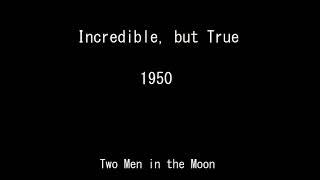 Incredible, but True 50-10-08 ep041 Two Men in the Moon