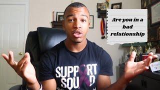 Are You In A Bad Relationship! (Watch This Video)