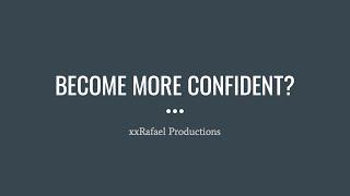 How to Become More Confident - A Few Tips!!!