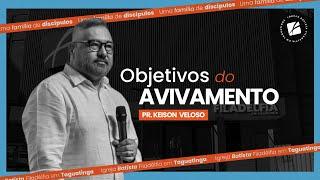 Objetivos do avivamento - Pr. Keison Veloso