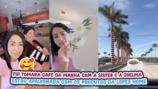 FOI TOMARA CAFÉ DA MANHÃ COM A SISTER E COM A JOELMA+ ESTOU APAIXONADA COM AS COISAS DA LOPES HOME!