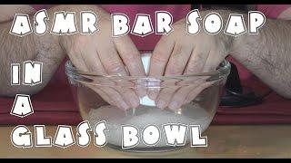 ASMR- Bar Soap in a Glass Bowl of Water | ParrisTX