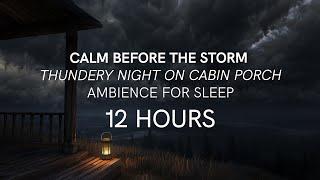 Thundery Night on Cabin Porch Ambience for SLEEP | Calm Before the Storm Deep Rolling Thunder Sounds