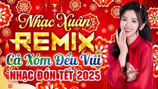 Chúc Mừng Năm Mới, Nhạc Tết 2025  Remix, LK Nhạc Xuân 2025 Hay Nhất, Chào Xuân Ất Tỵ An Lành Yên Vui