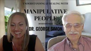 Understanding & Dealing with Manipulative People | Dr. George Simon Interview