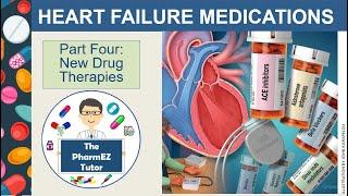 Heart Failure Medications- Part Four: New Drug Therapies. Lecture for PharmacyStudents& Pharmacists.