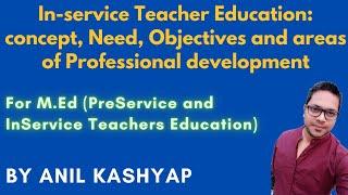 In-service Teacher Education: concept, Need, Objectives and areas of Professional development |M.Ed|