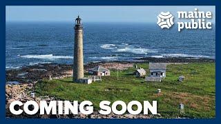 Safe Harbors: Lighthouses of Maine Coming Soon from Maine Public