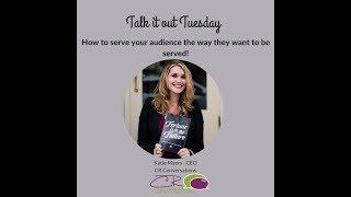 How to serve your audience how THEY want to be served - Talk it out Tuesday -